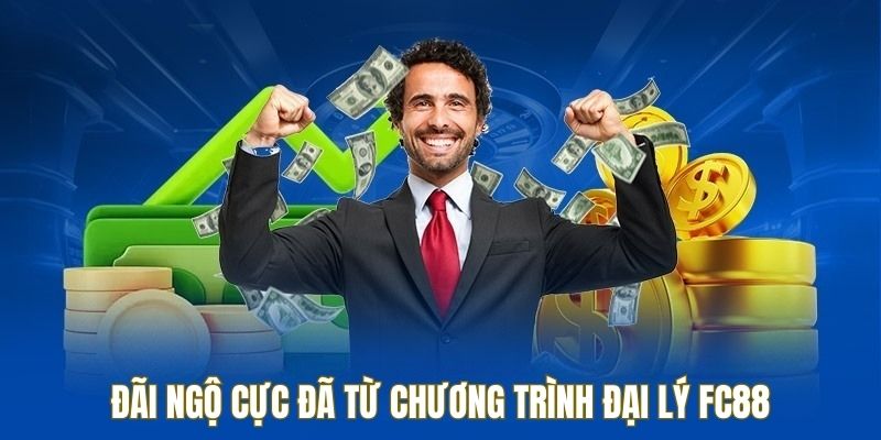 Đãi ngộ cực đã từ chương trình đại lý FC88