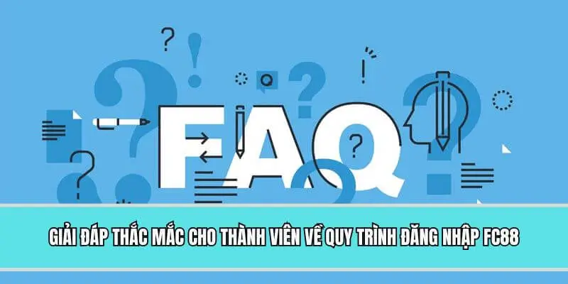 Giải đáp thắc mắc cho thành viên về quy trình đăng nhập FC88