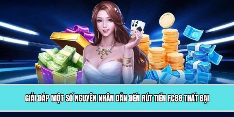Giải đáp một số nguyên nhân dẫn đến rút tiền FC88 thất bại