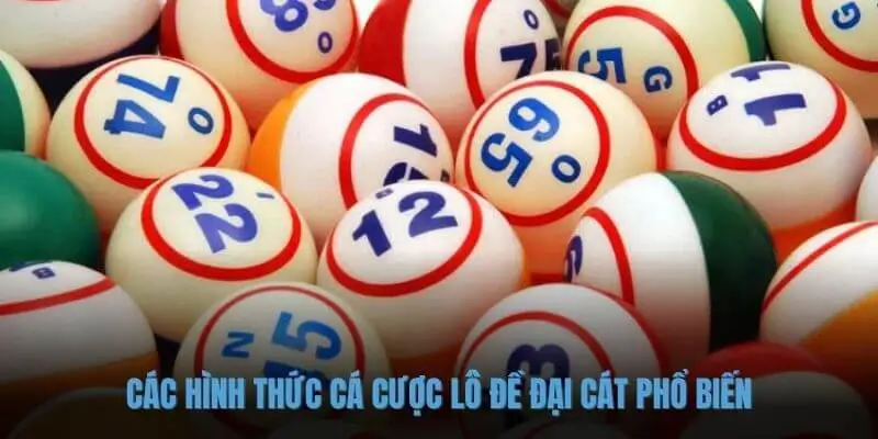 Các hình thức cá cược lô đề đại cát phổ biến