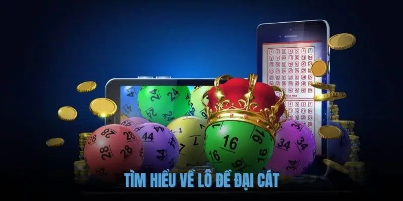 Tìm hiểu về lô đề đại cát