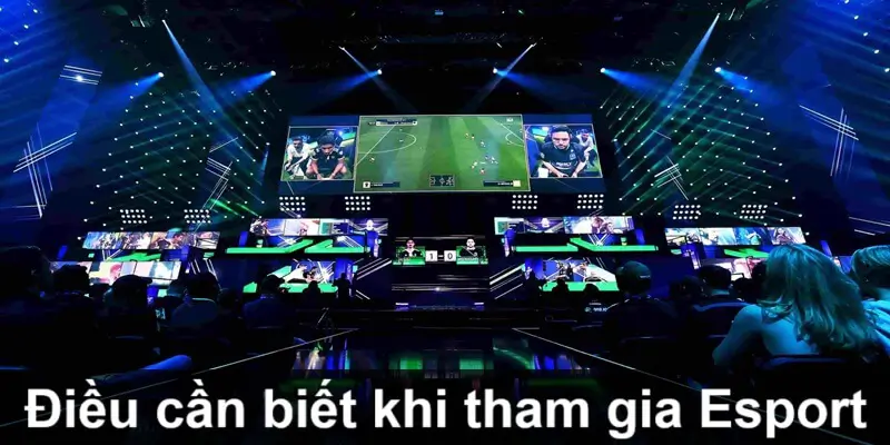 Điều cần biết khi tham gia Esport