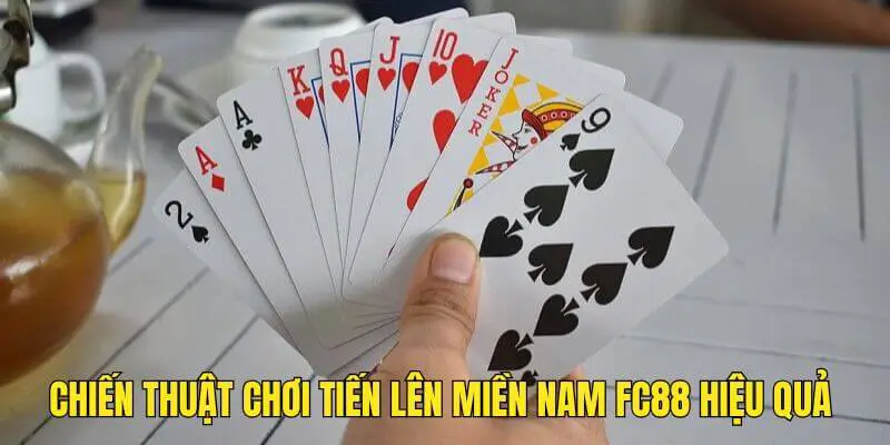 Chiến thuật chơi TIẾN LÊN MIỀN NAM tại FC88