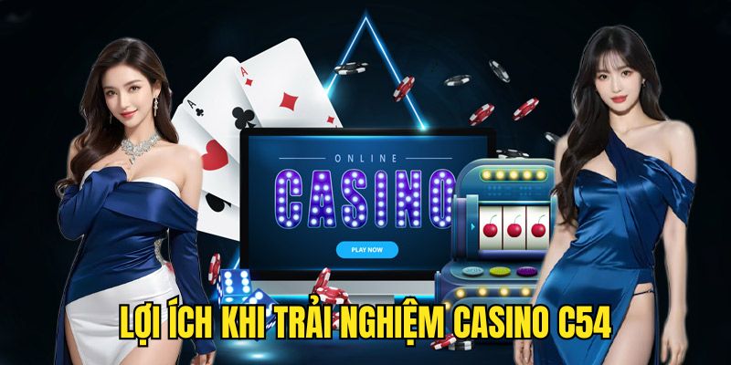 loi-ich-khi-trai-nghiem-casino-c54