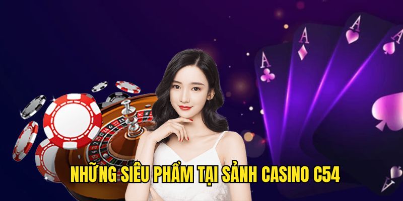 sieu-pham-casino-c54-cuc-hot