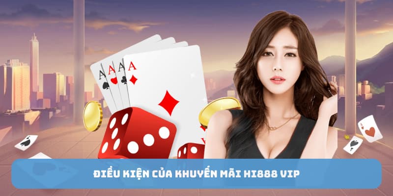 Điều kiện của khuyến mãi HI888 VIP