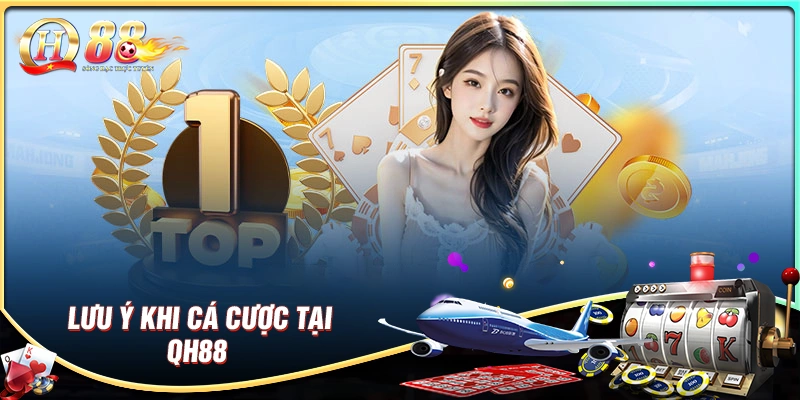 Lưu ý quan trọng cho cược thủ tại qh88 com